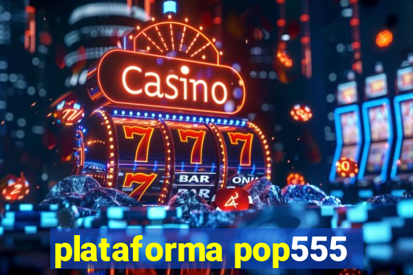 plataforma pop555